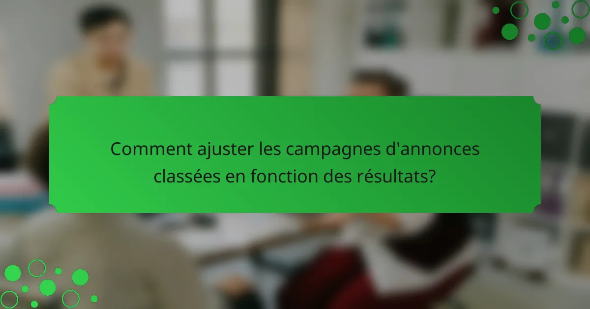 Comment ajuster les campagnes d'annonces classées en fonction des résultats?