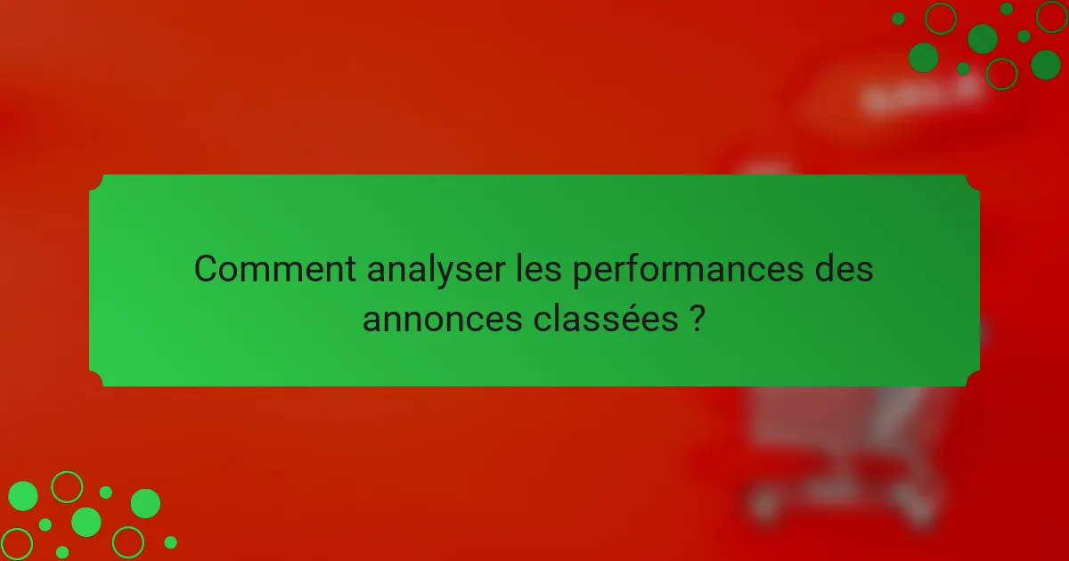 Comment analyser les performances des annonces classées ?