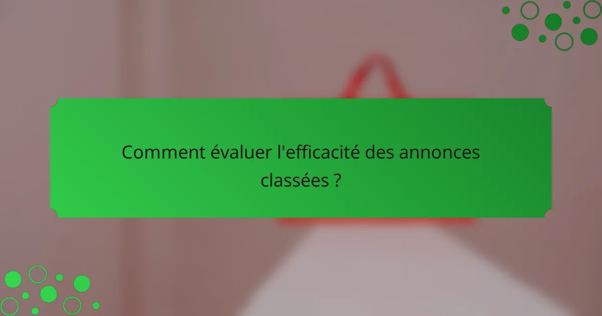 Comment évaluer l'efficacité des annonces classées ?
