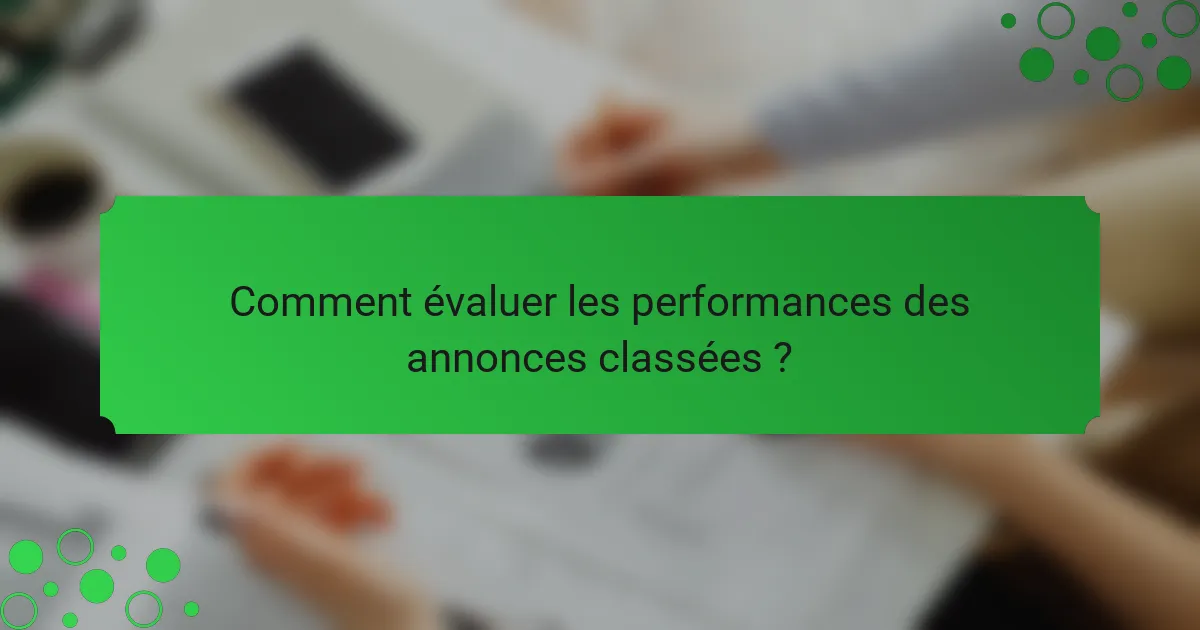 Comment évaluer les performances des annonces classées ?