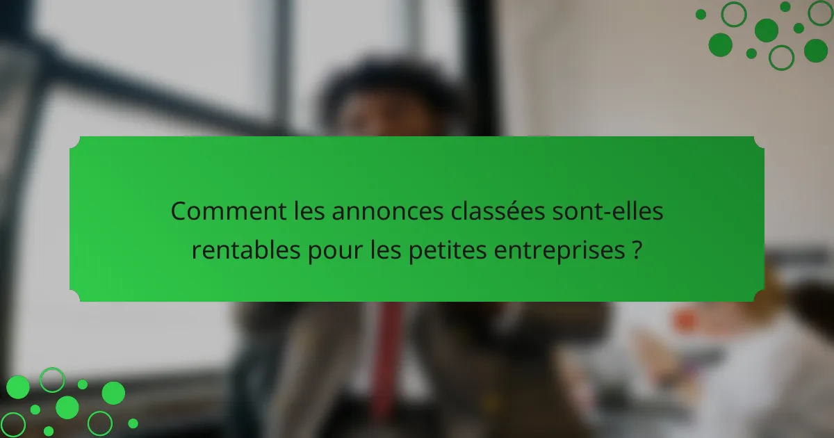 Comment les annonces classées sont-elles rentables pour les petites entreprises ?