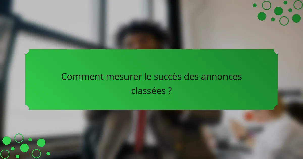 Comment mesurer le succès des annonces classées ?