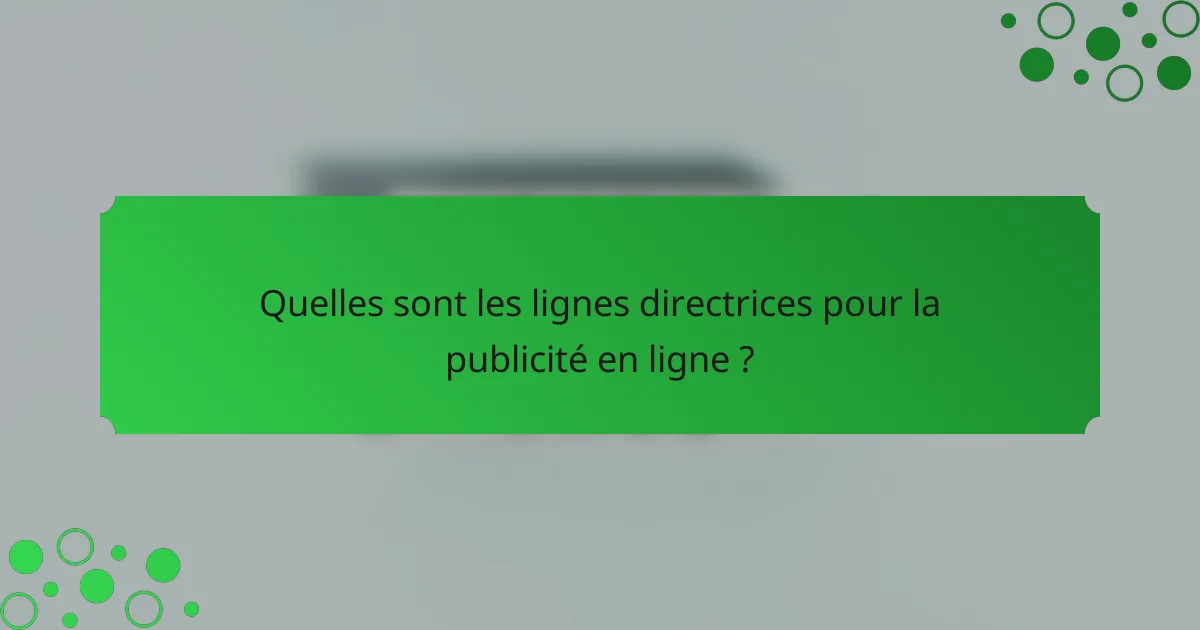 Quelles sont les lignes directrices pour la publicité en ligne ?