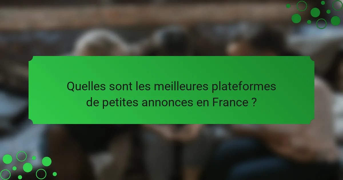 Quelles sont les meilleures plateformes de petites annonces en France ?