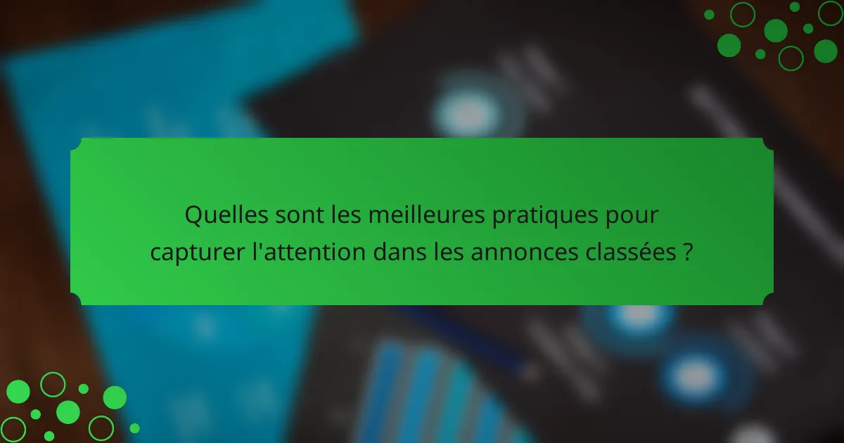 Quelles sont les meilleures pratiques pour capturer l'attention dans les annonces classées ?