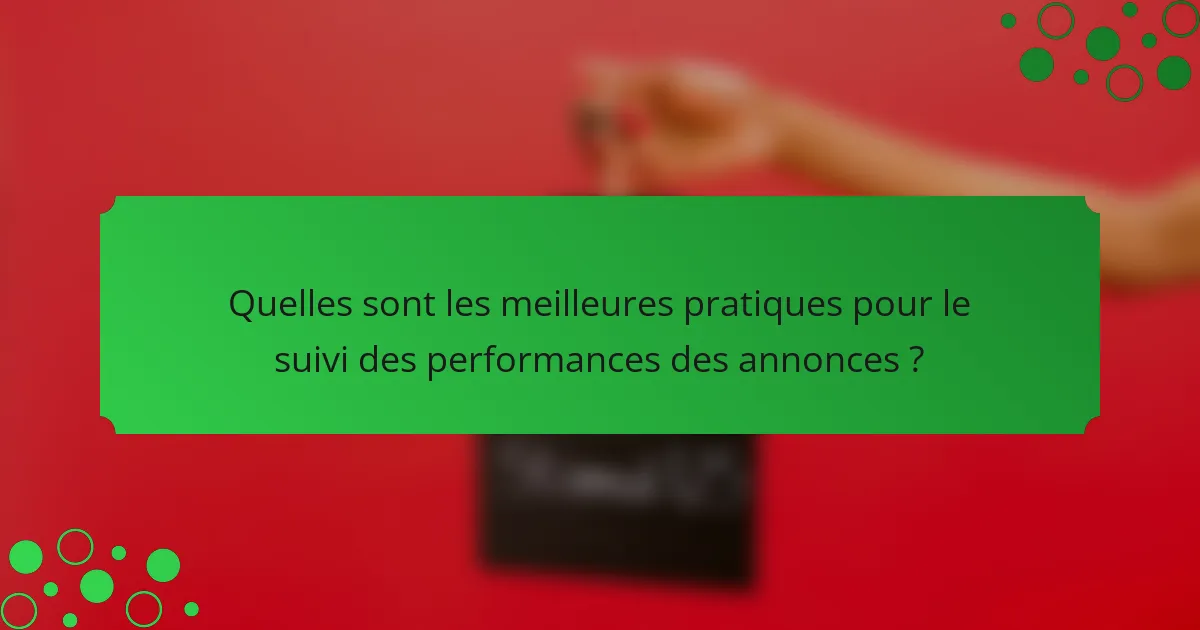 Quelles sont les meilleures pratiques pour le suivi des performances des annonces ?