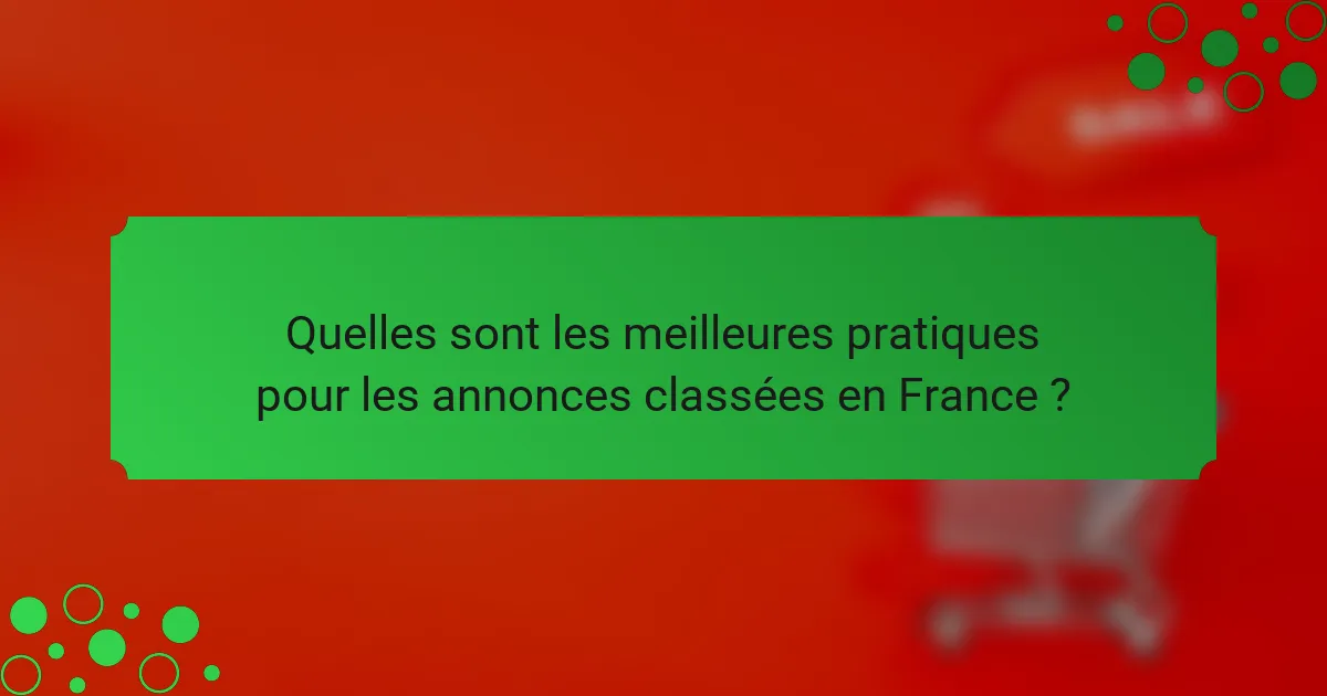 Quelles sont les meilleures pratiques pour les annonces classées en France ?