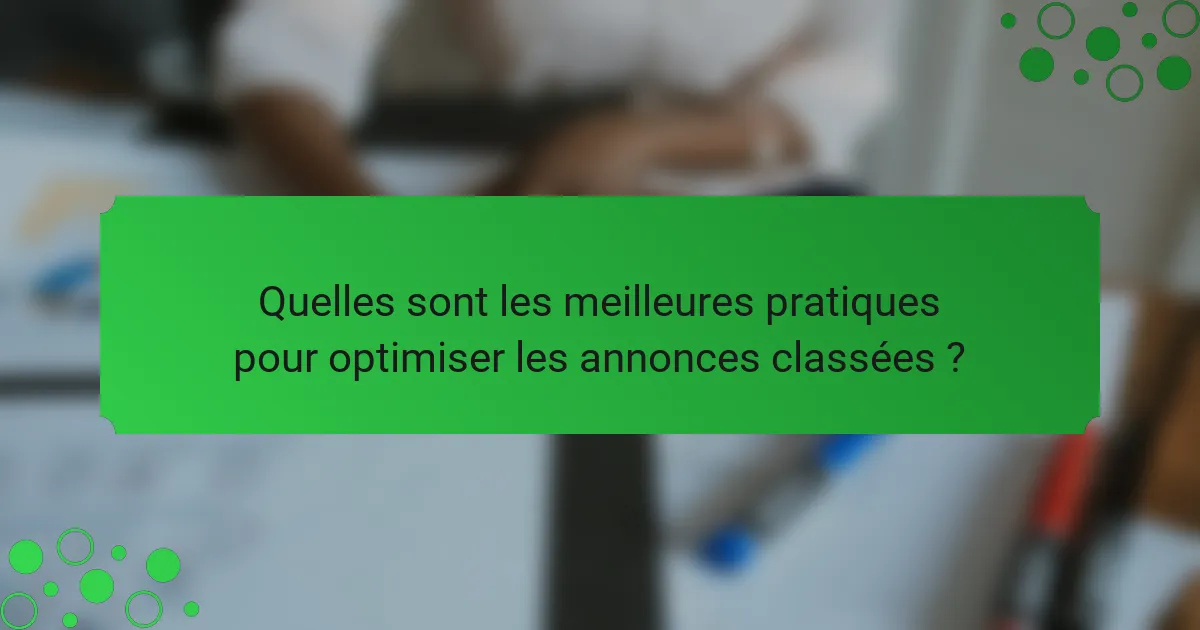 Quelles sont les meilleures pratiques pour optimiser les annonces classées ?