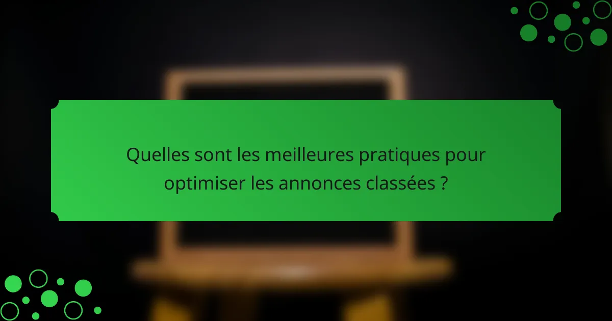Quelles sont les meilleures pratiques pour optimiser les annonces classées ?