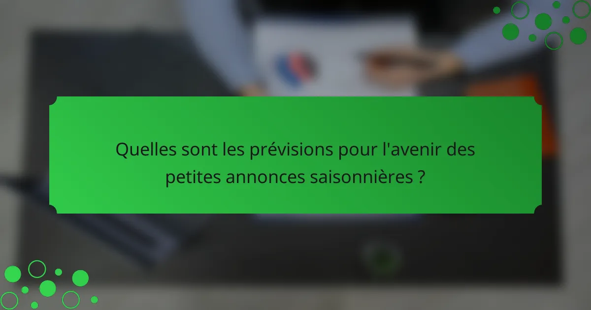 Quelles sont les prévisions pour l'avenir des petites annonces saisonnières ?