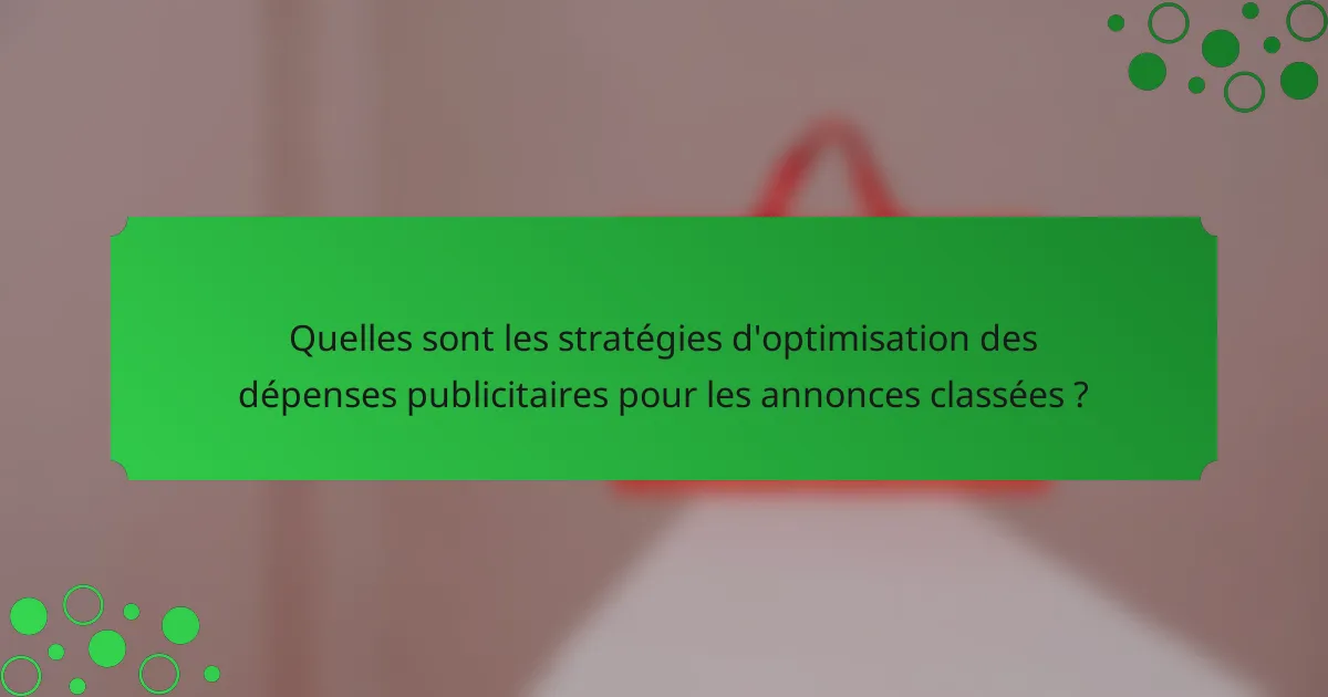 Quelles sont les stratégies d'optimisation des dépenses publicitaires pour les annonces classées ?