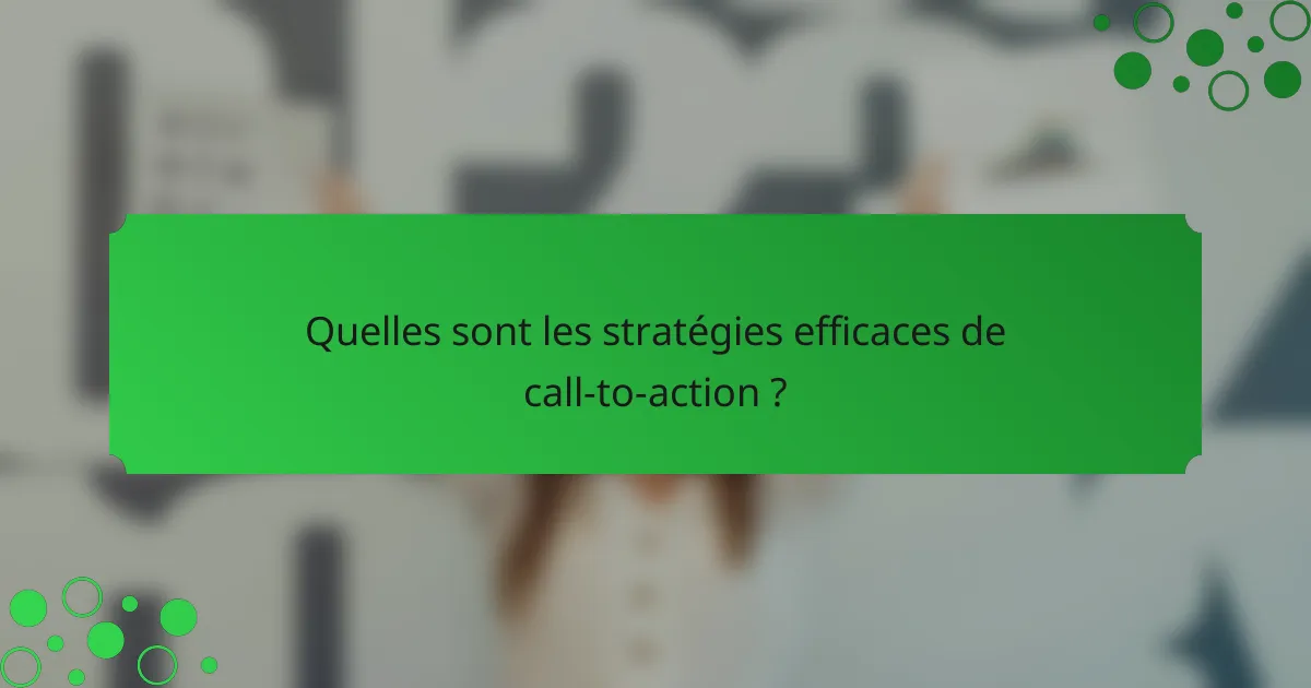 Quelles sont les stratégies efficaces de call-to-action ?