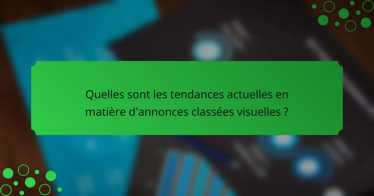 Quelles sont les tendances actuelles en matière d'annonces classées visuelles ?