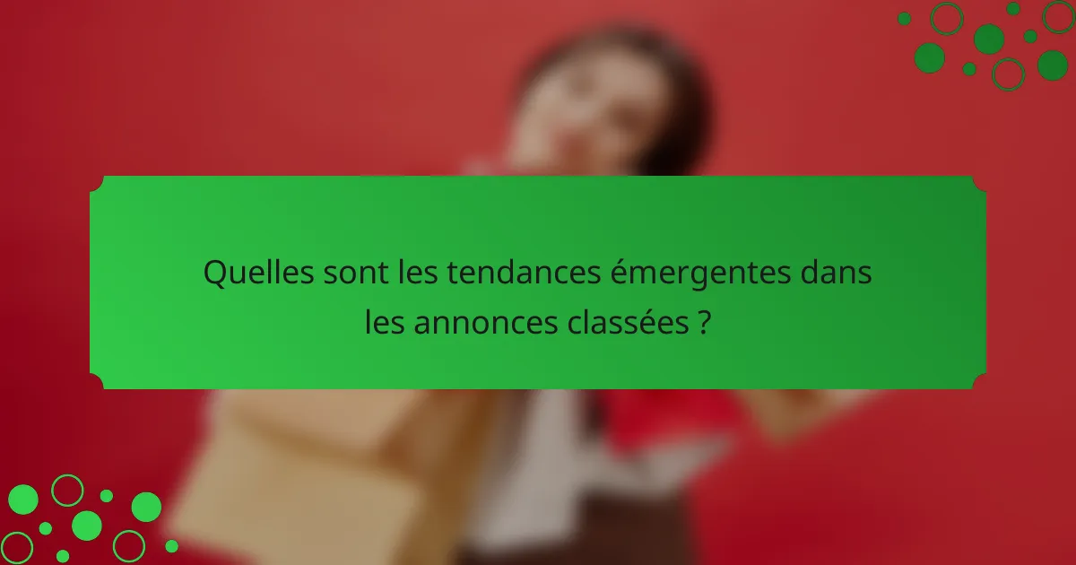 Quelles sont les tendances émergentes dans les annonces classées ?