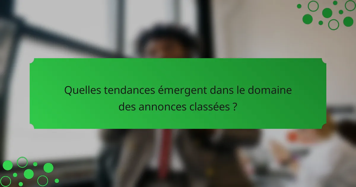 Quelles tendances émergent dans le domaine des annonces classées ?