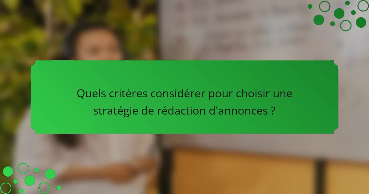 Quels critères considérer pour choisir une stratégie de rédaction d'annonces ?