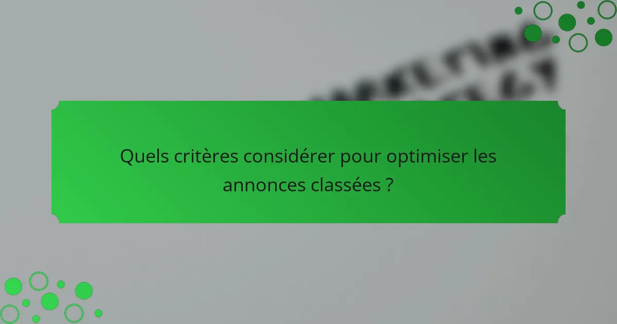 Quels critères considérer pour optimiser les annonces classées ?