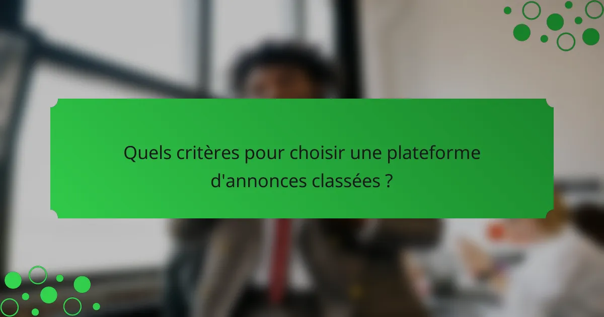 Quels critères pour choisir une plateforme d'annonces classées ?