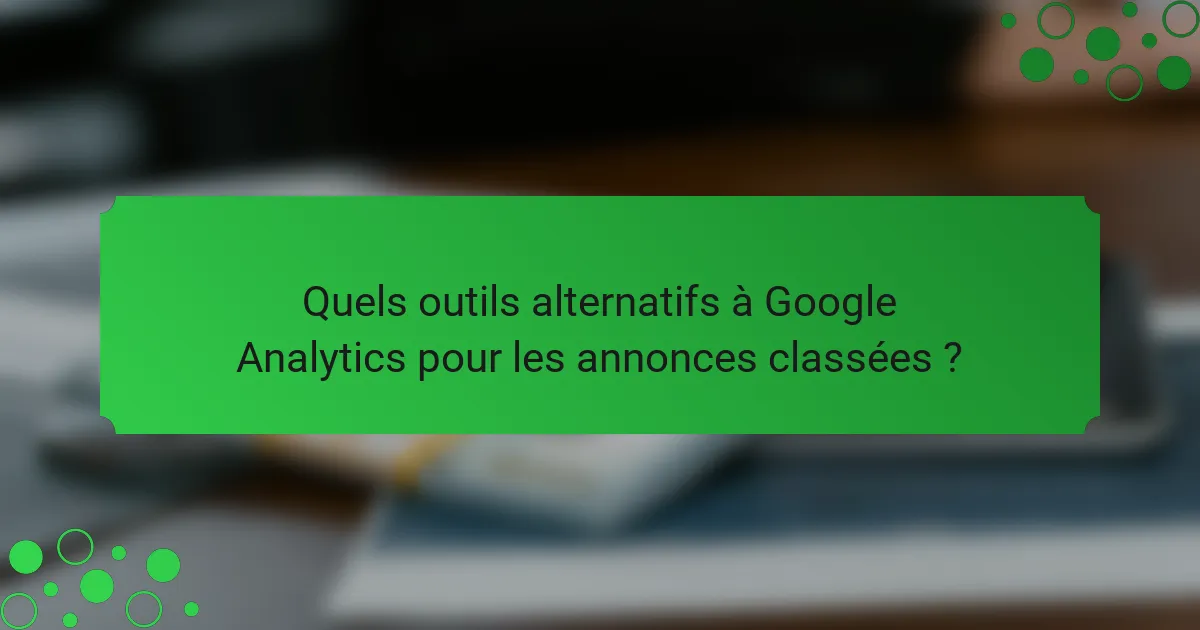 Quels outils alternatifs à Google Analytics pour les annonces classées ?