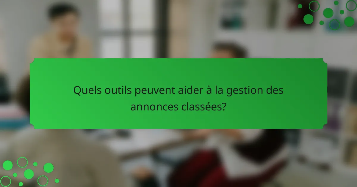 Quels outils peuvent aider à la gestion des annonces classées?