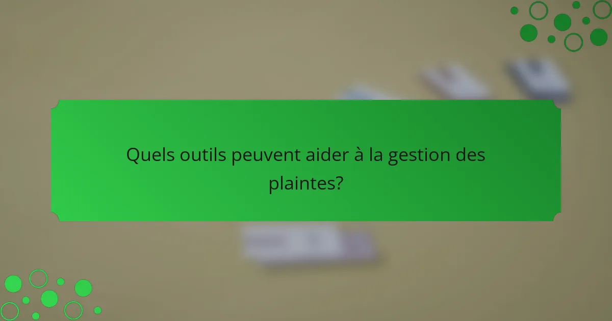 Quels outils peuvent aider à la gestion des plaintes?