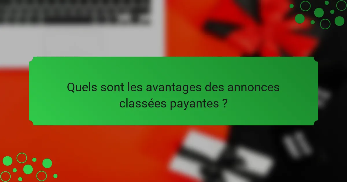 Quels sont les avantages des annonces classées payantes ?
