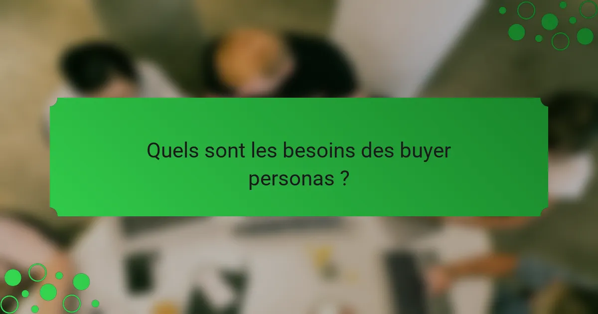 Quels sont les besoins des buyer personas ?