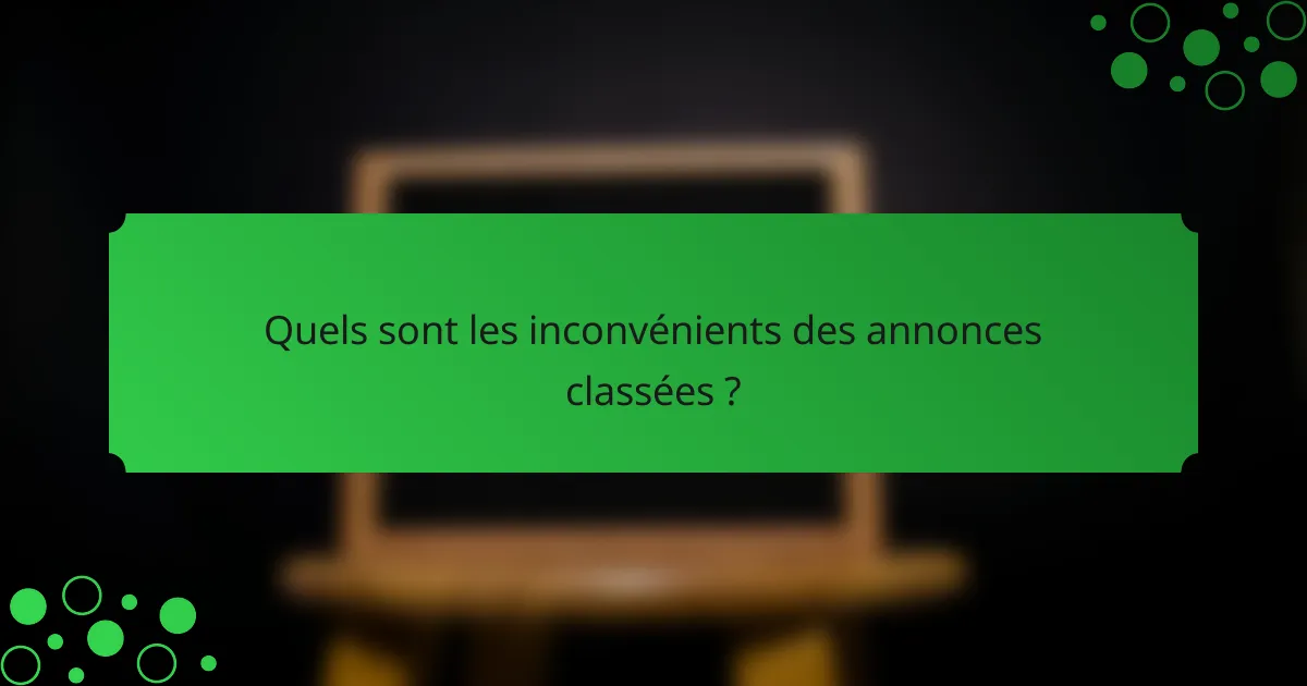 Quels sont les inconvénients des annonces classées ?